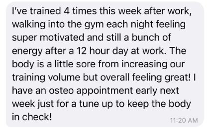 Client message: trained four times this week after work, still a bunch of energy after a 12 hour day.