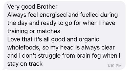 Client message: always feel energised and fuelled during the day, no brain fog when I stay on track.