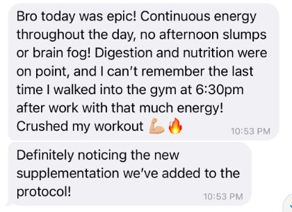 Client message: Bro today was epic. Continuous energy throughout the day, no afternoon slumps or brain fog.